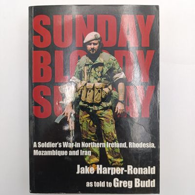 Book Sunday Bloody Sunday - A Soldier's War in Northern Ireland, Rhodesia, Mozambique and Iraq by Jake Harper-Ronald as told to Greg Budd