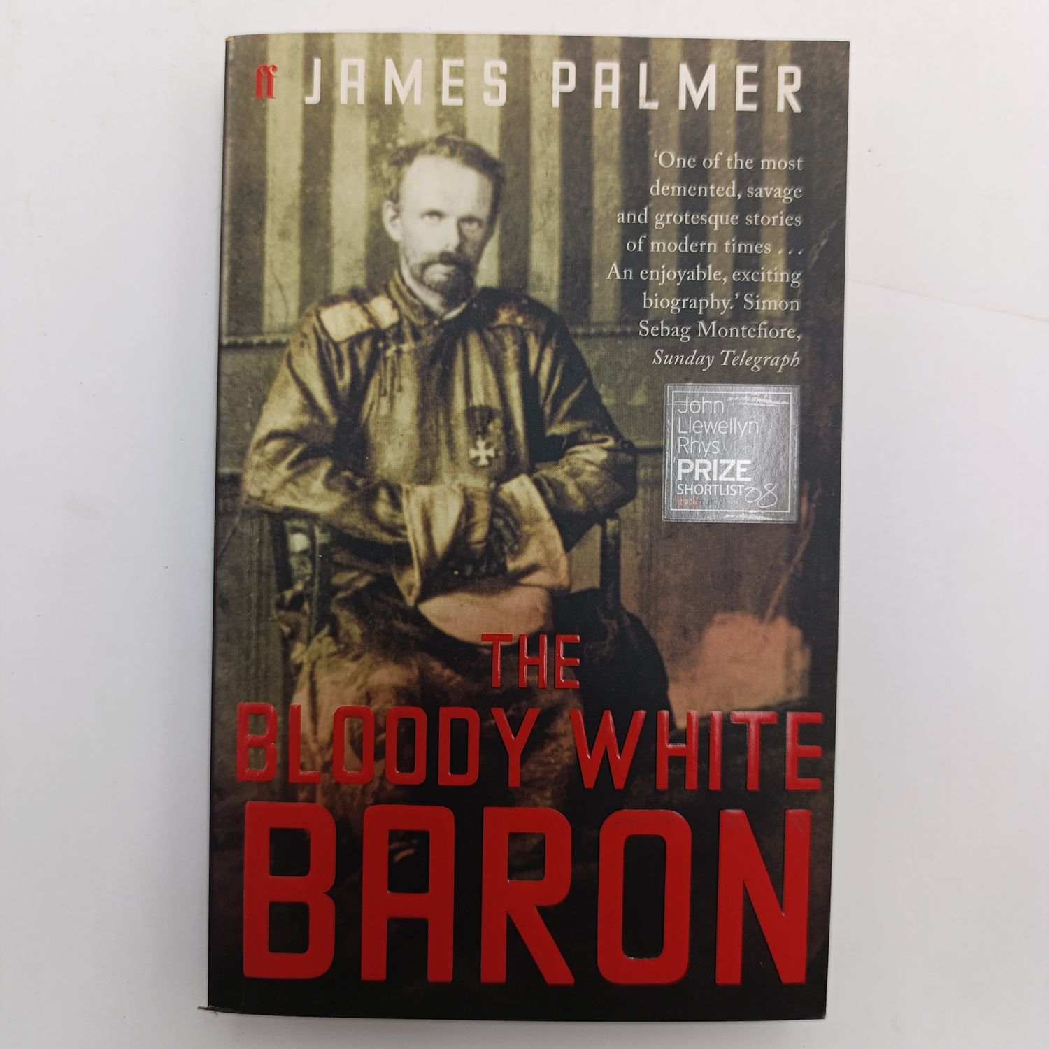Book The Bloody White Baron - 'One of the most demented, savage and grotesque stories of modern times... An enjoyable, exciting biography.' Simon Sebag Montefiore by James Palmer
