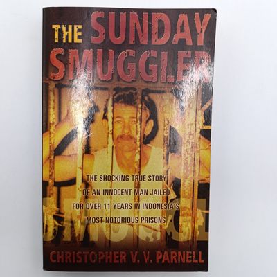 The Sunday Smuggler by Christopher - V.V. Parnell - The shocking true story of an innocent man jailed for the 11 years in Indonesia's most Notorious prisons The Sunday Smuggler by Christopher - V.V. Parnell - The shocking true story of an innocent man jailed for the 11 years in Indonesia's most Notorious prisons