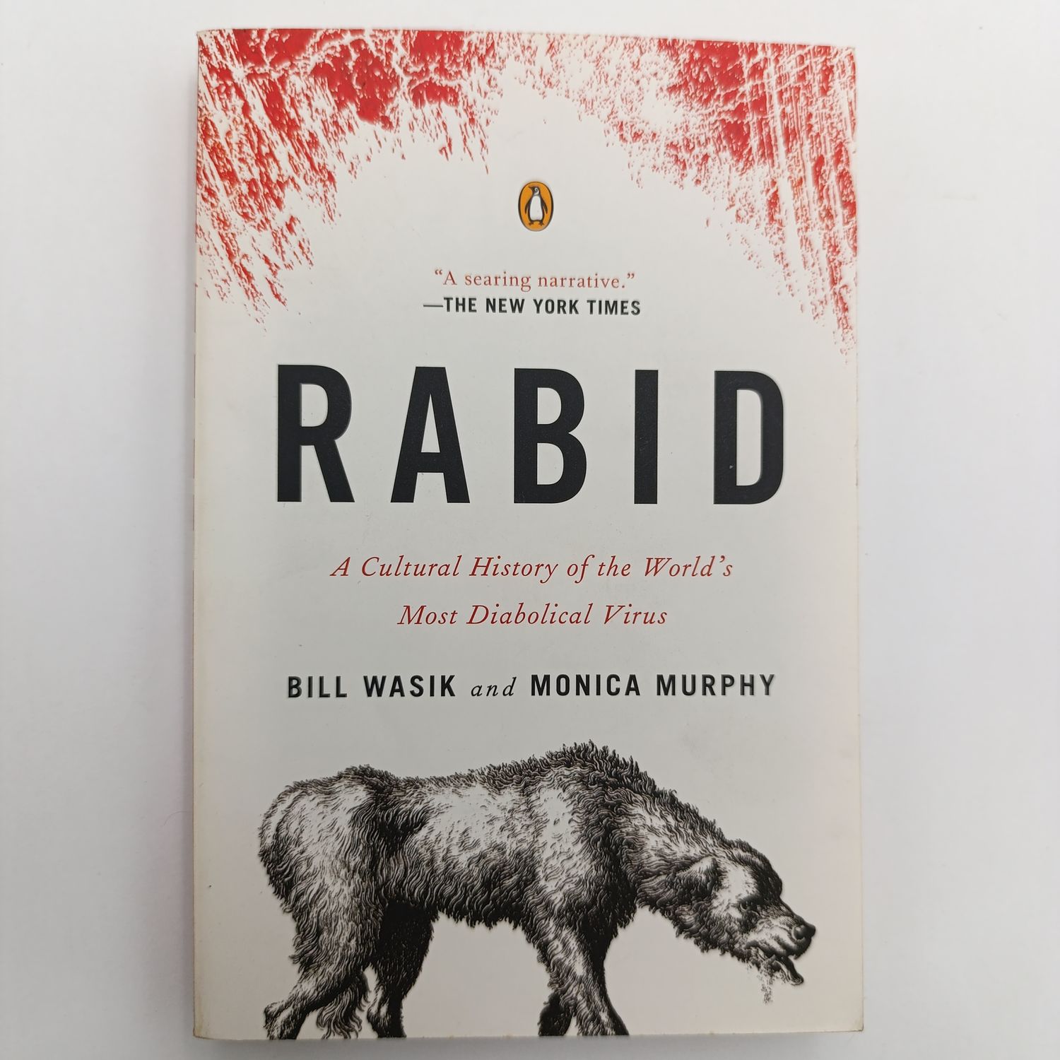Rabid - Bill Wasik et al - A Cultural History Of The World's Most Diabolical Virus