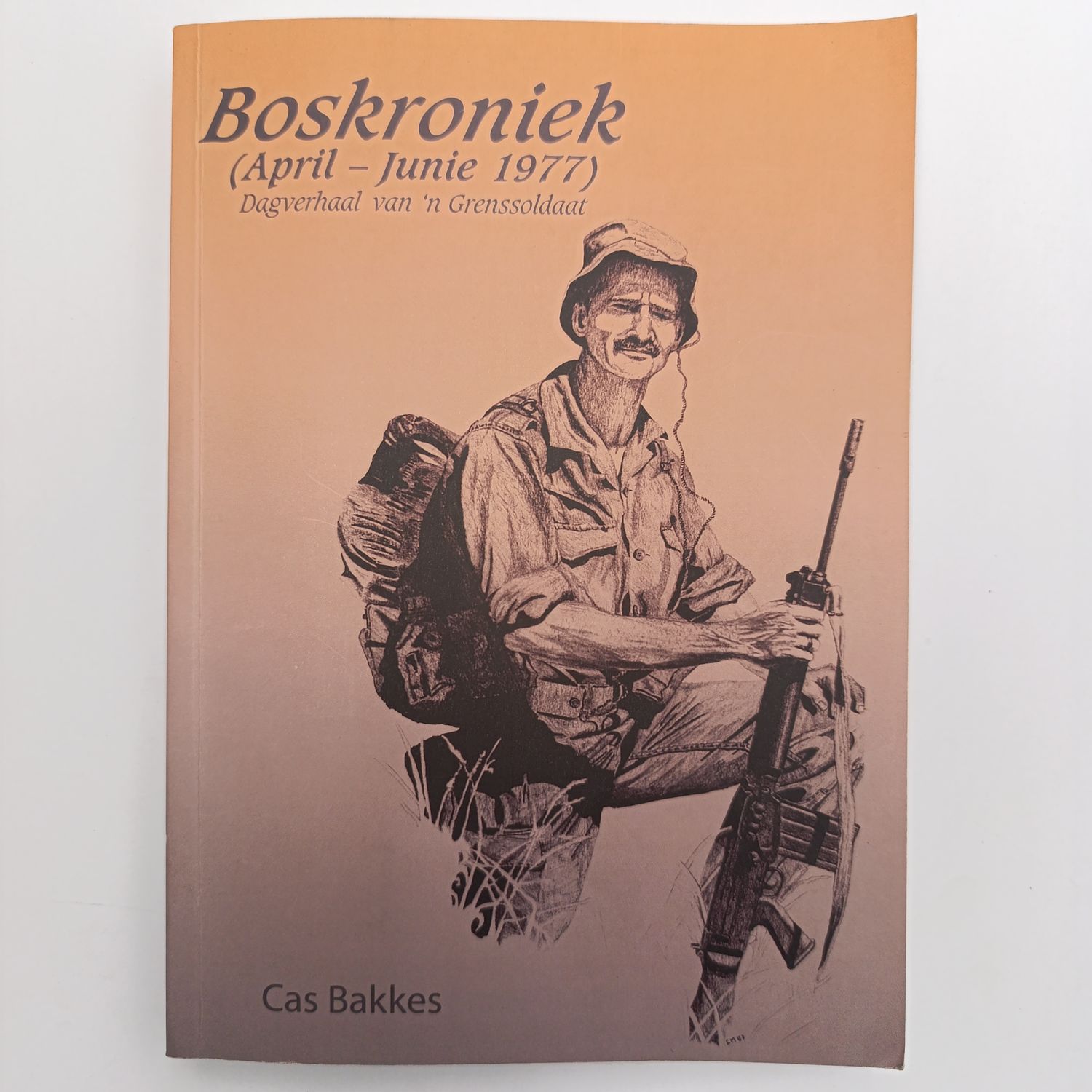 Boskroniek - Dagverhaal van 'n Grenssoldaat by Cas Bakkes