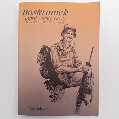 Boskroniek - Dagverhaal van 'n Grenssoldaat by Cas Bakkes