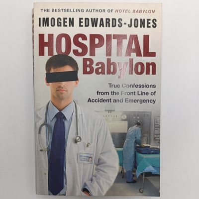 Hospital Babylon - True Confessions From The Front Line Of Accident And Emergency by Imogen Edwards-Jones