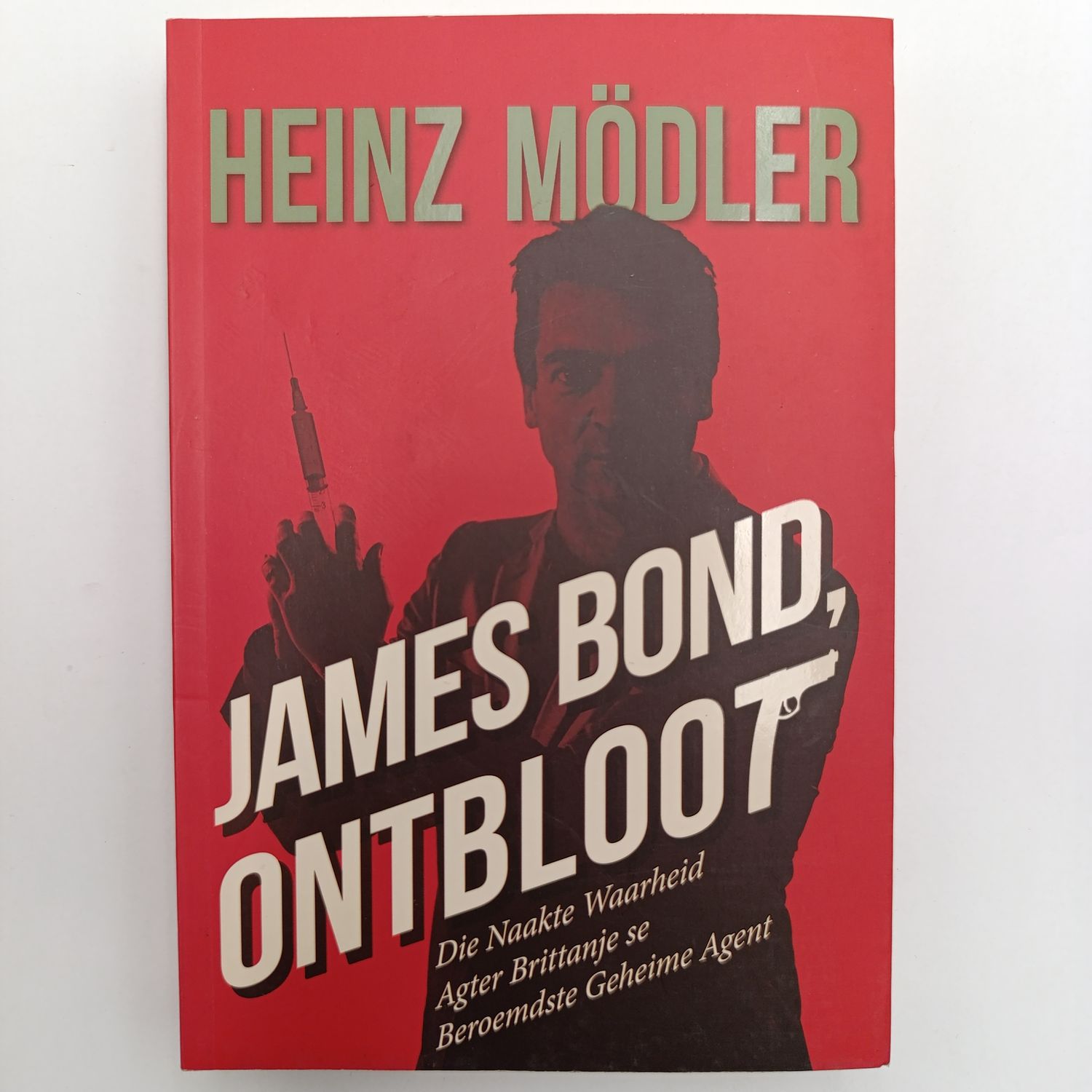 James Bond Ontbloot by Heinz Moller - Die naakte waarheid agter Brittanje se beroemdste geheime agent