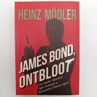 James Bond Ontbloot by Heinz Moller - Die naakte waarheid agter Brittanje se beroemdste geheime agent
