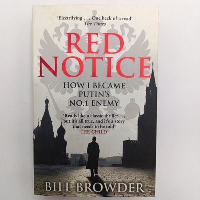 Red Notice by Bill Browder How I became Putin's No. 1 Enemy