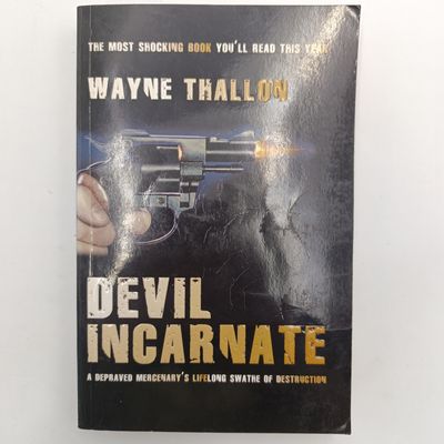 Devil Incarnate - A Depraved Mercenary's Lifelong Swathe Of Destruction by Wayne Thallon