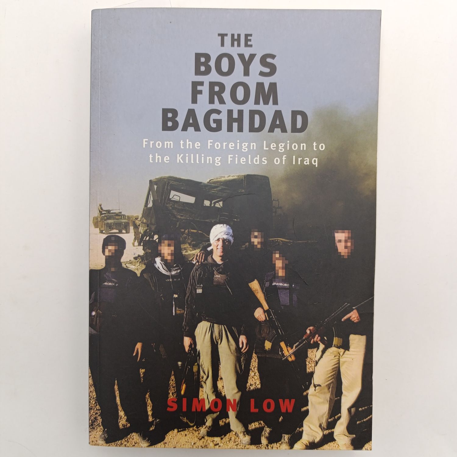 The Boys From Baghdad - From the Foreign Legion to the Killing Fields in Iraq by Simon Low