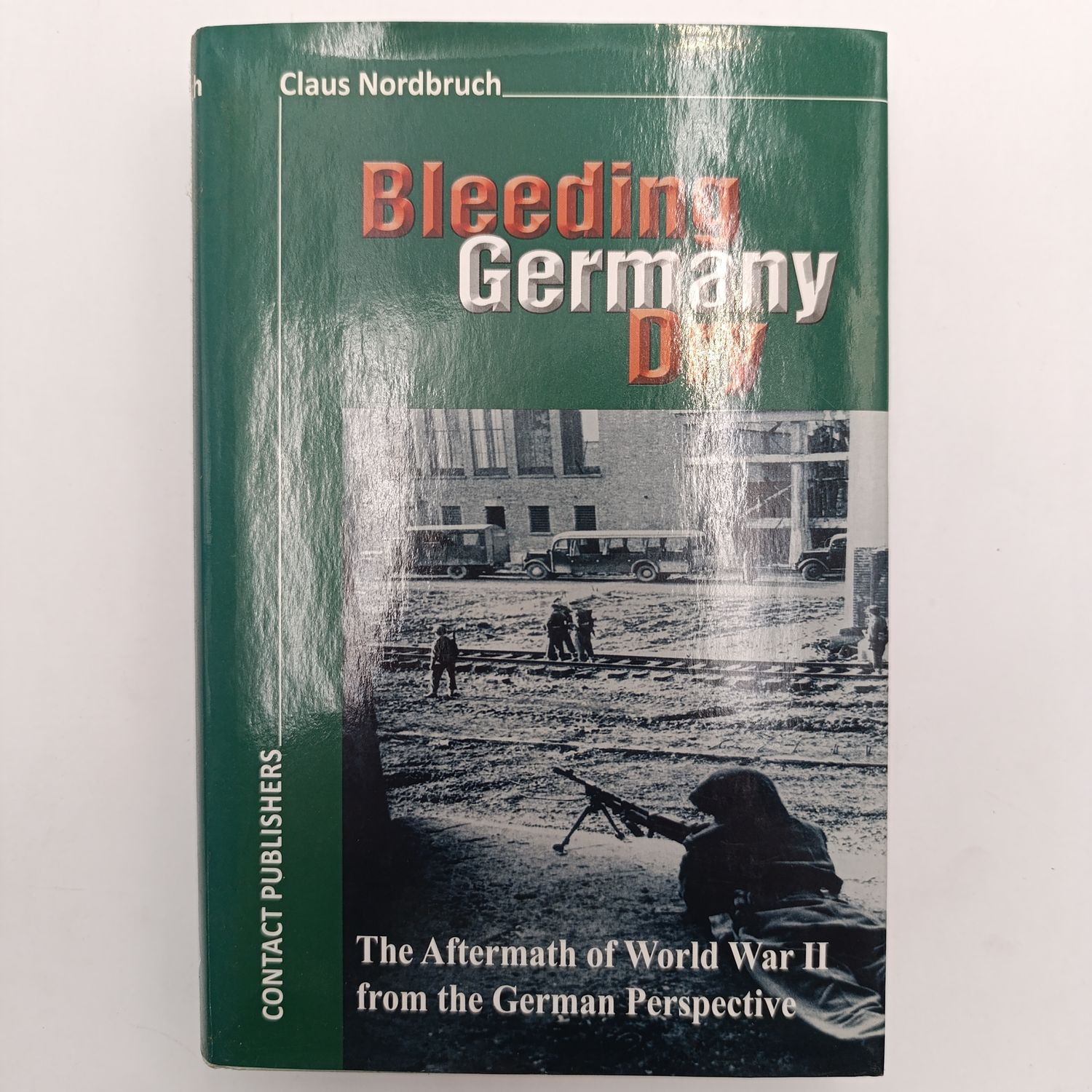 Bleeding Germany Dry - The Aftermath Of World War 2 From The German Perspective by Claus Nordbruch