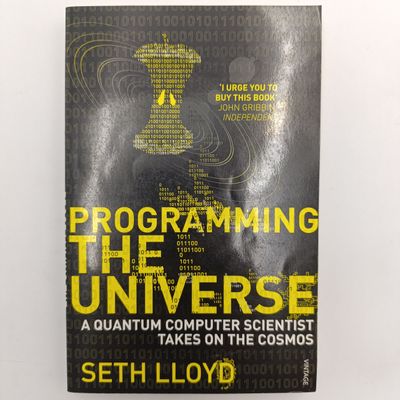 Programming The Universe - A Quantum Computer Scientist Takes On The Cosmos by Seth Lloyd