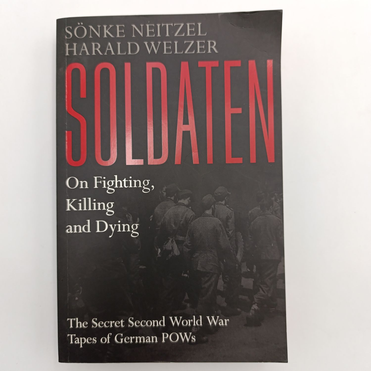 Soldaten - Sonke Neitzel et al - On Fighting, Killing And Dying