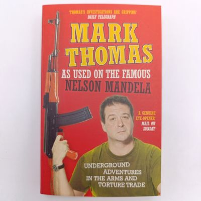 As Used On The Famous Nelson Mandela - Mark Thomas - Underground Adventures In The Arms And Torture Trade