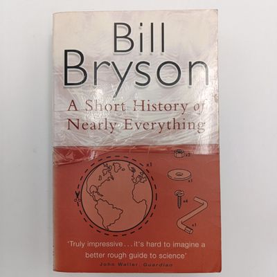 A Short Story of Nearly Everything by Bill Bryson Its hard to imagine a better guide to science