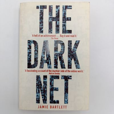 The Dark Net by Jamie Barlett - A World on Google, Hotmail, Facebook and Amazon