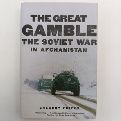 The Great Gamble by Gregory Feifer - The Soviet War in Afghanistan