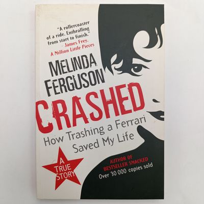 Crashed by Melinda Ferguson - How trashing a Ferrari saved my life