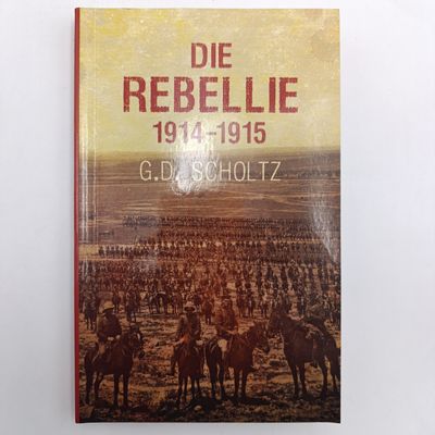Die rebellie 1914-1915 by G.D.Scholtz