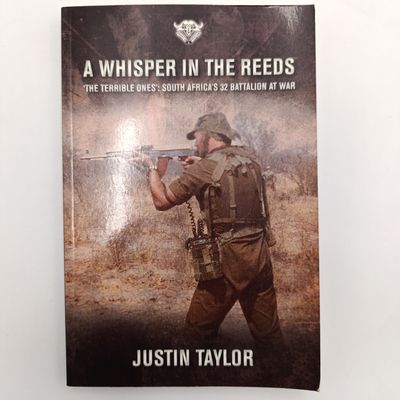 A Whisper in the Reeds by Justin Taylor - The Terrible one's: 32 Battalion at war