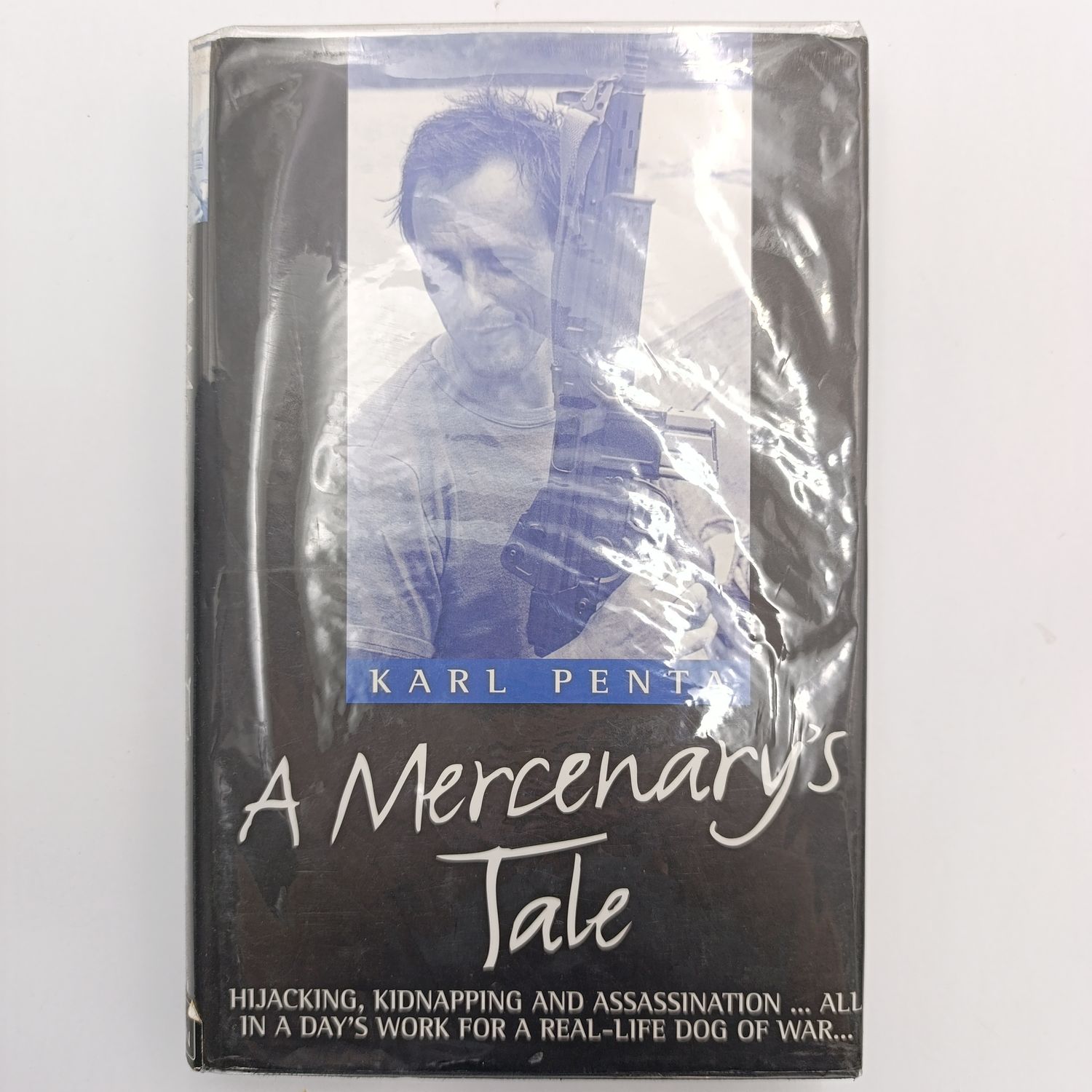 A Mercenary's Tale by Karl Penta - Hijacking, Kidnapping and Assassination... All In A Day's Work For A Real-Life Dog Of War...