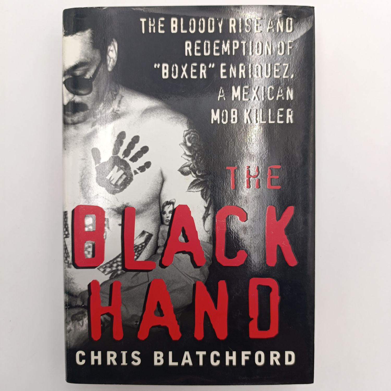 The Black Hand by Chris Blatchford - The Bloody rise and redemption of "Boxer" Enriquez, a Mexican mob killer