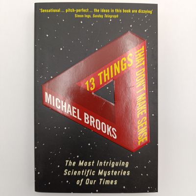 13 Things that don't make sense by Michael Brooks - The most Intriguing Scientific Mysteries of our times