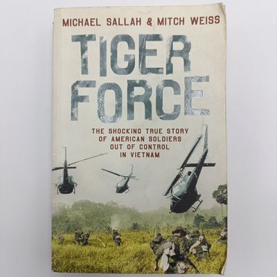 Book Tiger Force by Michael Sallah &amp; Mitch Weiss - The shocking true story of American soldiers out of control in Vietnam