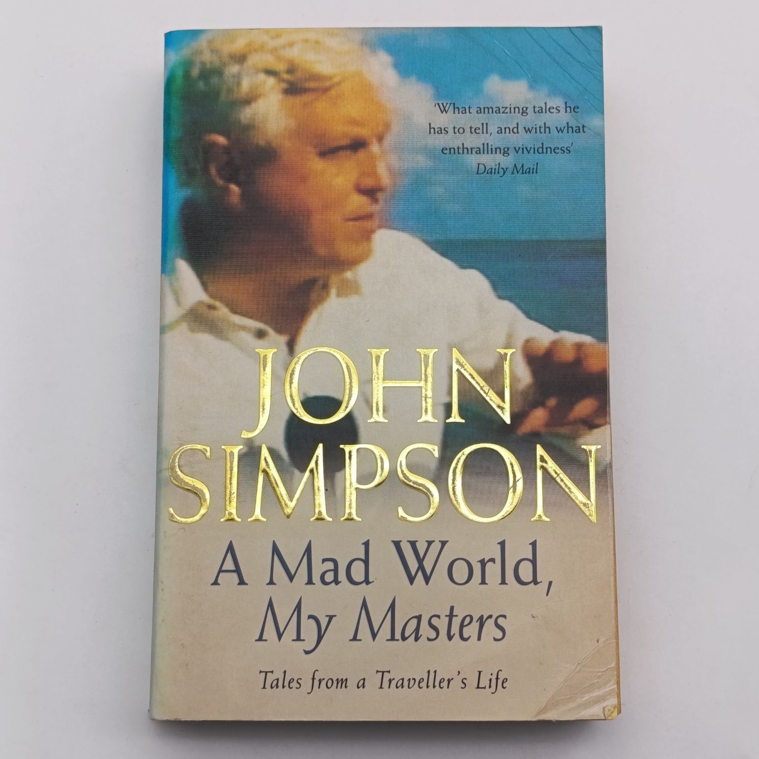 A Mad World My Masters by John Simpson - Tales from a traveller's Life