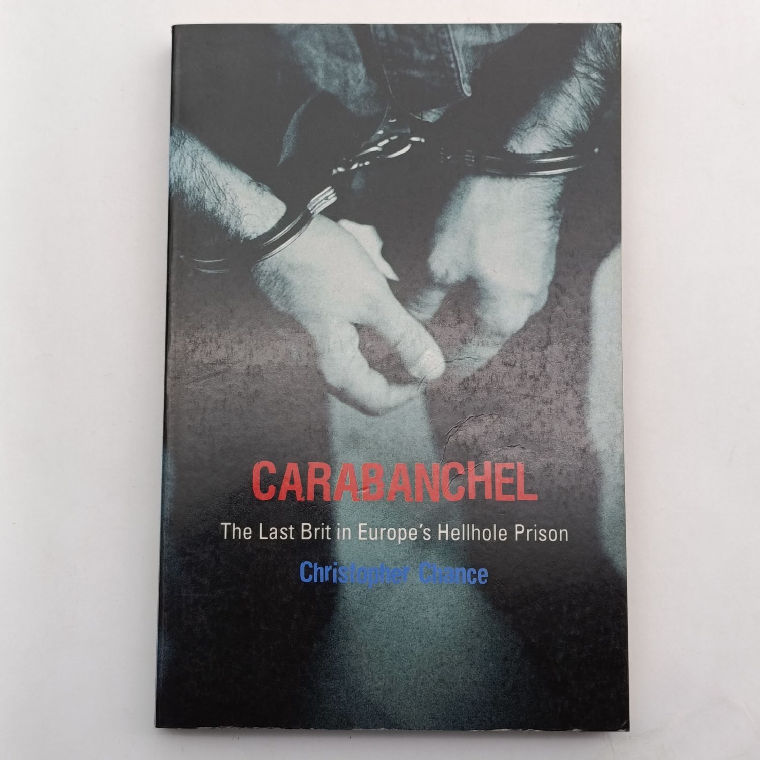 Carabanchel by Christopher Chance - The Last Brit in Europe's Hellhole Prison