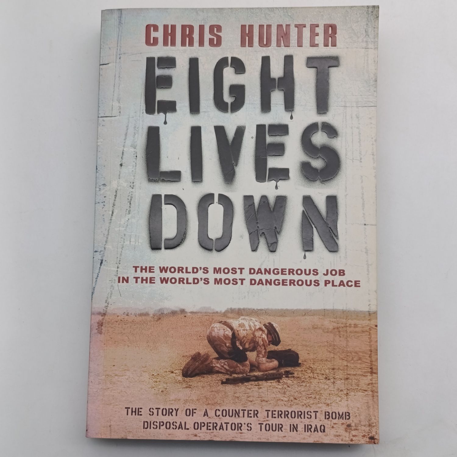 Eight Lives Down by Chris Hunter - The world's most dangerous job in the world's most dangerous place