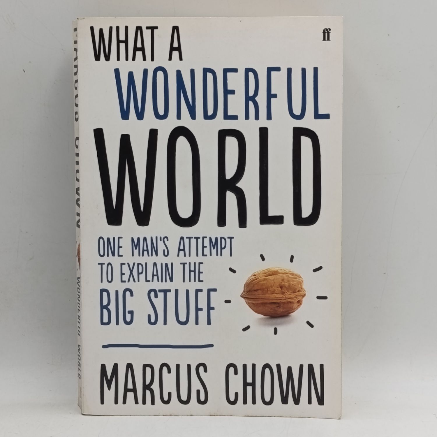Book What a Wonderful World - One Man's Attempt to Explaine the Big Stuff by Marcus Chown