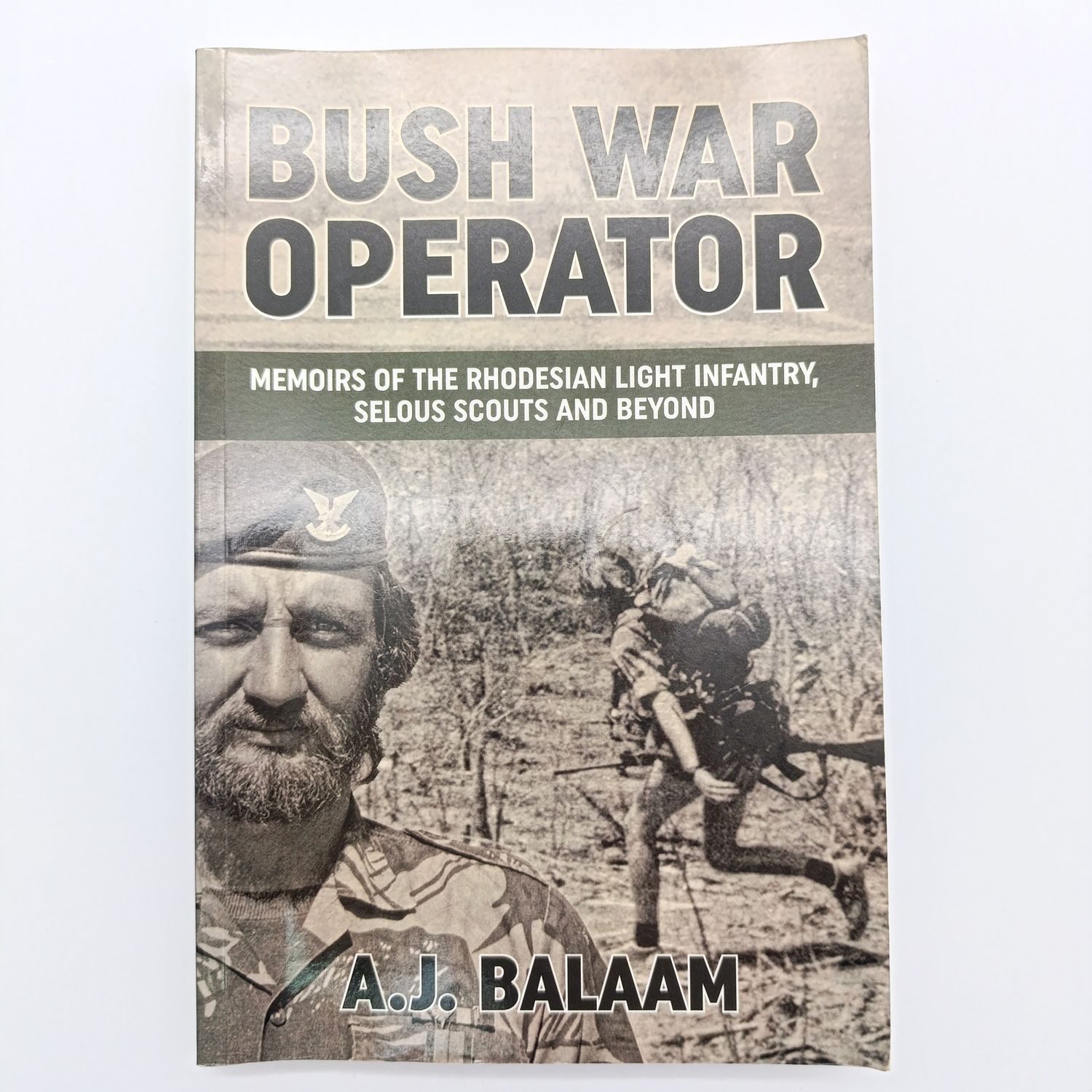 Bush War Operator by A.J.Balaam - Memoirs of the Rhodesian Light Infantry, Selous Scouts and Beyond