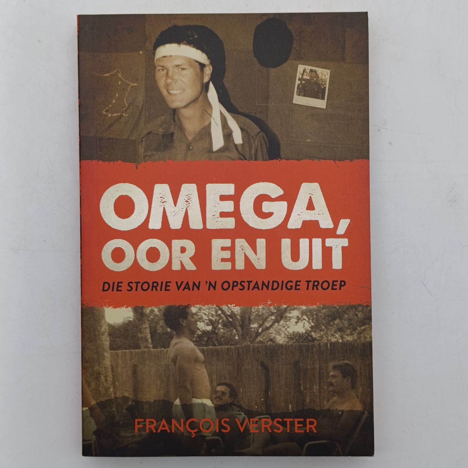 Omega, Oor en Uit by Francois Verster - Die storie van 'n opstandige troep