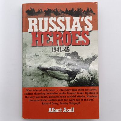 Russia's Heroes 1941-1945 by Albert Axell