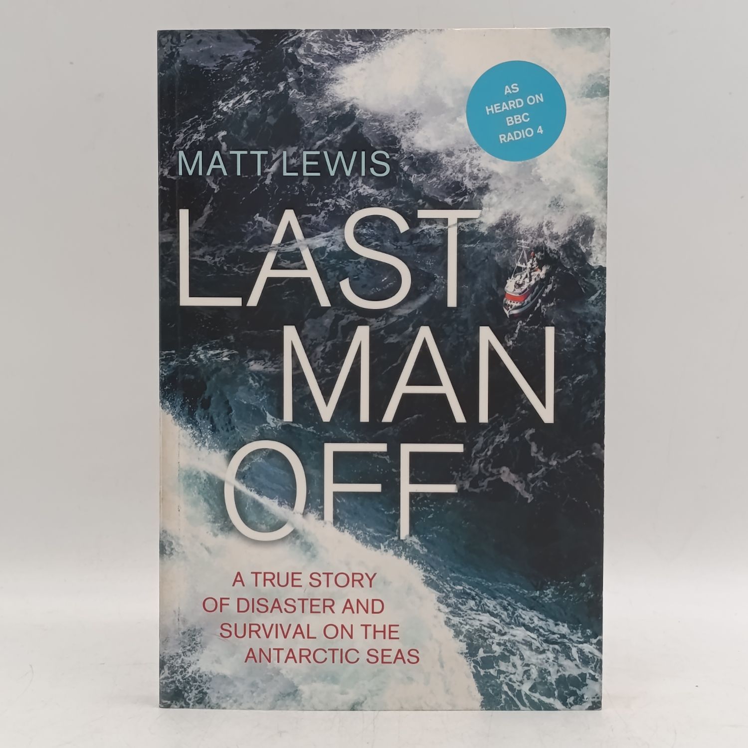 Last Man Off by Matt Lewis - A true story of disaster and survival on the Antactic Seas