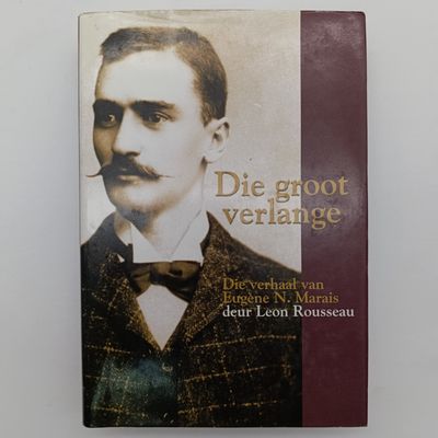 Die Groot Verlange by Leon Rousseau - Die verhaal van Eugene N Marais