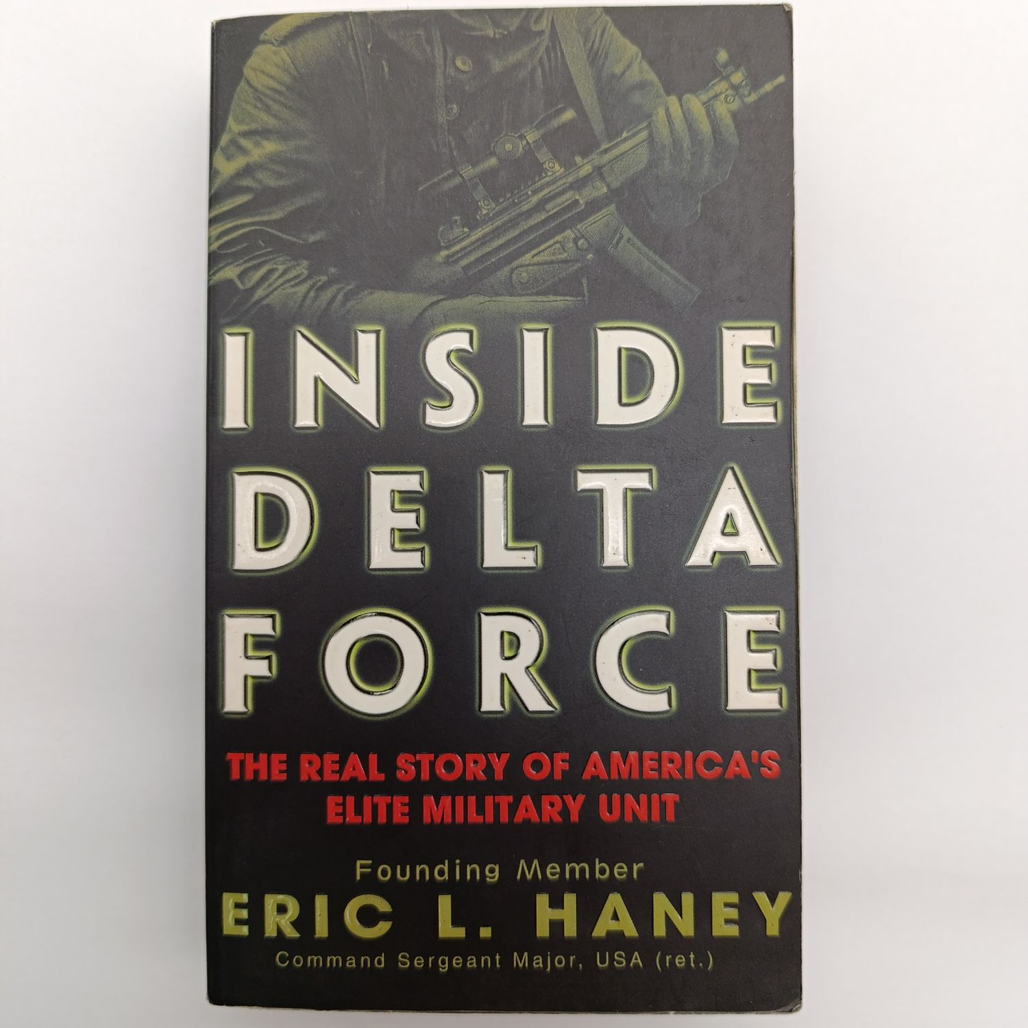 Inside Delta Force by Eric L. Haney The real story of America's elite military unit