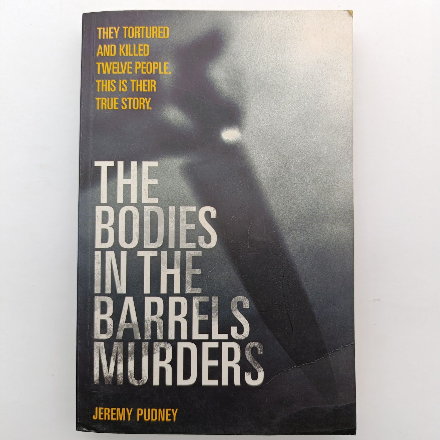 The Bodies in the Barrels Murders by Jeremy Pudney - They Tortured and killed twelve people. This is their true story