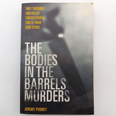 The Bodies in the Barrels Murders by Jeremy Pudney - They Tortured and killed twelve people. This is their true story