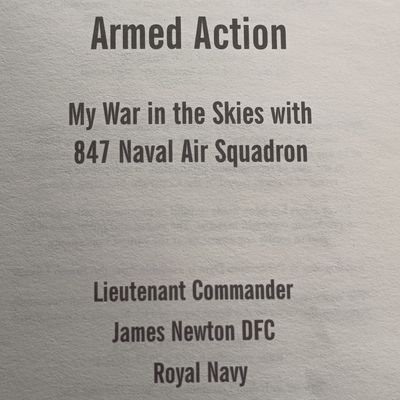 Armed Action by Lieutenant Commandor James Newton DFC - My war in the skies with 847 Naval Air Squadron