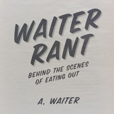 Waiter Rant by A Waiter Behind the scenes of eating out