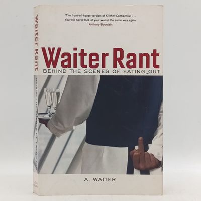 Waiter Rant by A Waiter Behind the scenes of eating out