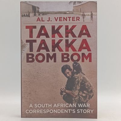  Takka Takka Bom Bom by AL J. Venter - A South African War Correspondent's Story
