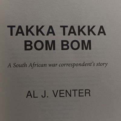  Takka Takka Bom Bom by AL J. Venter - A South African War Correspondent's Story