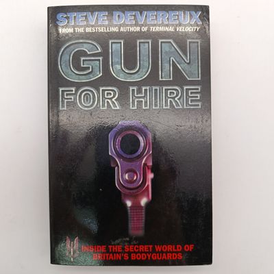 Gun for Hire by Steve Devereux - Inside the secret world of Britain's Bodyguards