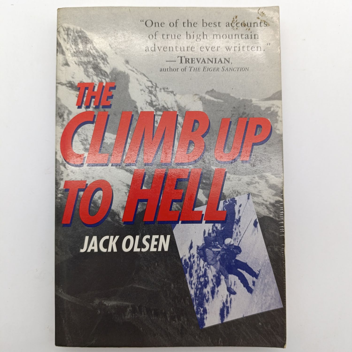 The Climb up to Hell by Jack Olsen - One of the best accounts of true high mountain adventure ever written