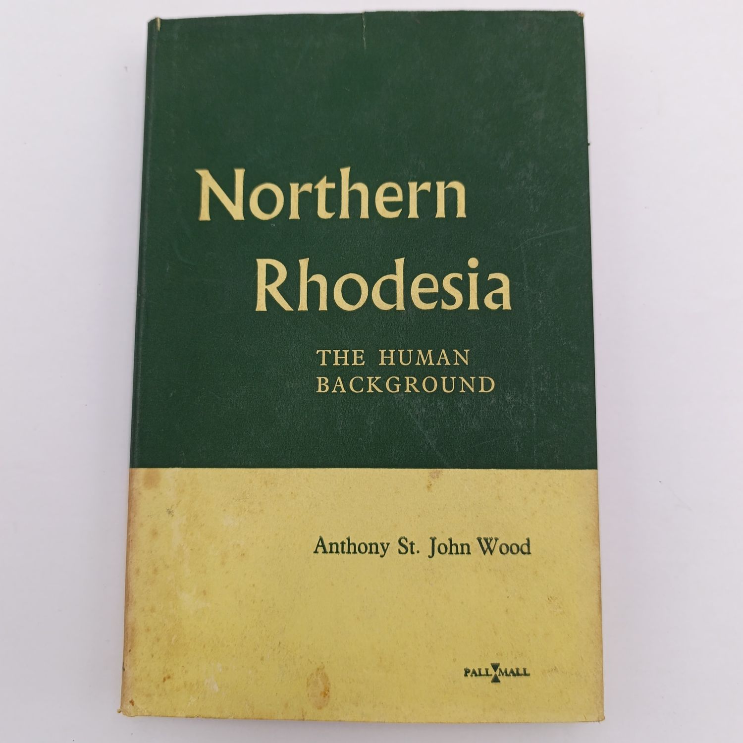 Northern Rhodesia - The Human Background by Anthony St. John Wood