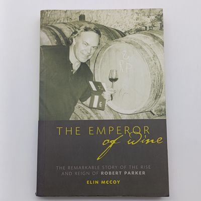 The Emperor of Wine by Elin Mccoy - The remarkable Story of the rise and reign of Robert Parker