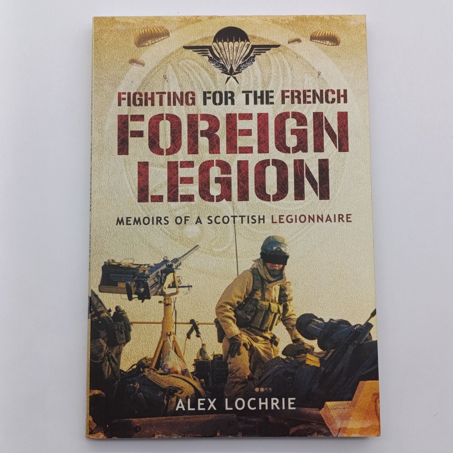 Fighting for the French Foreign Legion by Alex Lochrie - Memoirs of a Scottish legionnaire