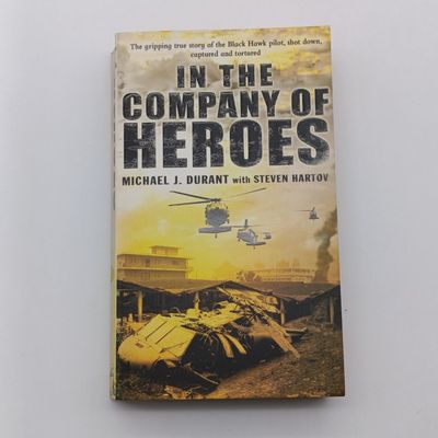 In the Company of Heroes by Michael J . Durant - The gripping true story of the Black Hawk pilot