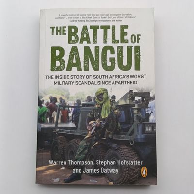 The Battle of Bangui by Warren Thompson - The inside story of South Africa's worst military scandal since apartheid